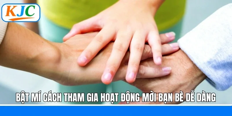 Bật mí cách tham gia hoạt động mời bạn bè dễ dàng